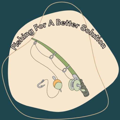Fishing For A Better Solution